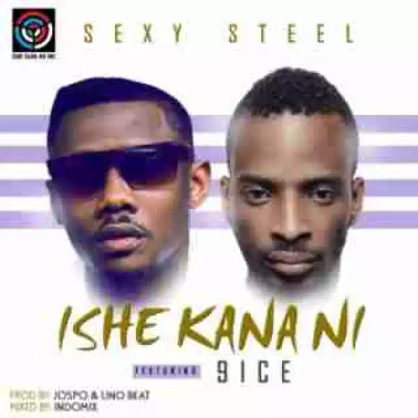 Sexy Steel - Ishe Kana Nii ft. 9ice